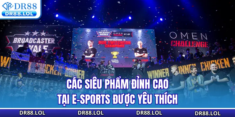 Esports DR88 Các siêu phẩm đỉnh cao tại ESports DR88 được yêu thích