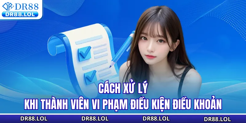 Điều khoản điều kiện DR88 Cách xử lý khi thành viên vi phạm điều kiện điều khoản