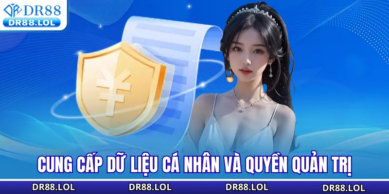 Chính sách bảo mật DR88 Cung cấp dữ liệu cá nhân và quyền quản trị