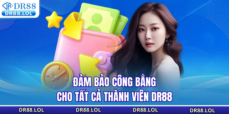 Khuyến mãi DR88 Đảm bảo công bằng cho tất cả thành viên DR88