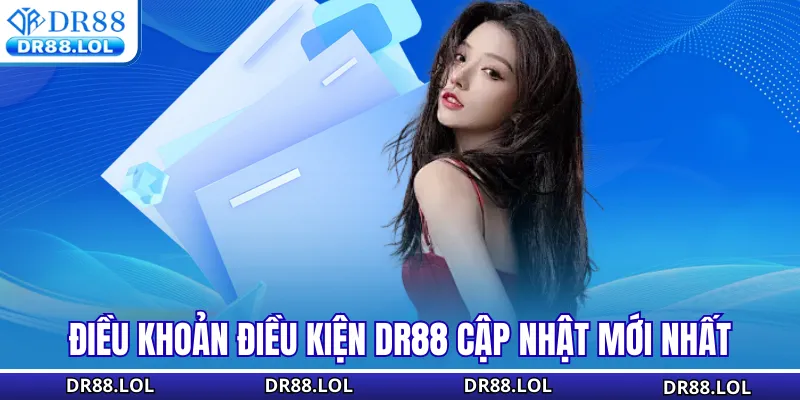 Điều khoản điều kiện DR88 Điều khoản điều kiện DR88 cập nhật mới nhất
