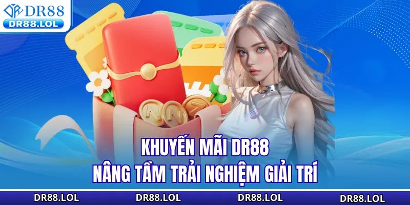 Khuyến mãi DR88 Khuyến mãi DR88 nâng tầm trải nghiệm giải trí