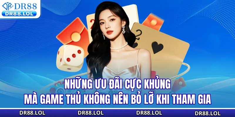 Casino DR88 Những ưu đãi cực khủng mà game thủ không nên bỏ lỡ khi tham gia
