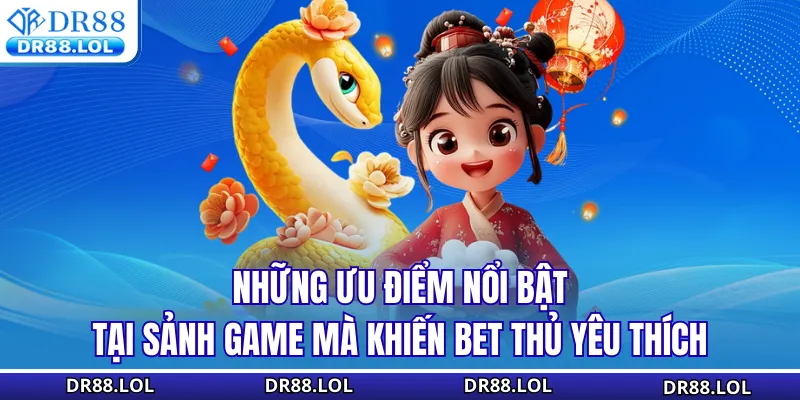 Nổ Hũ DR88 Những ưu điểm nổi bật tại sảnh game mà khiến bet thủ yêu thích