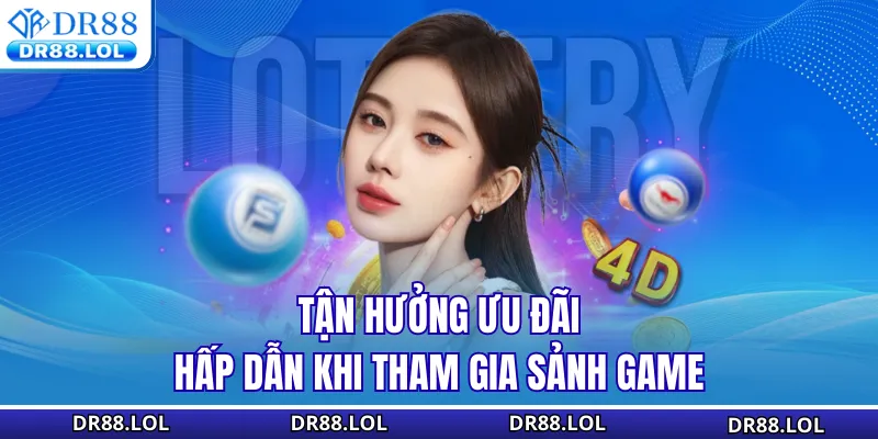 Lô đề xổ số DR88 Tận hưởng ưu đãi hấp dẫn khi tham gia sảnh game