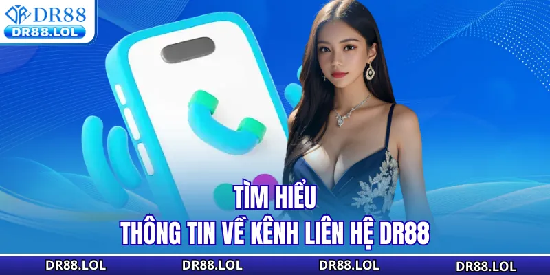 Liên hệ DR88 Tìm hiểu thông tin về kênh liên hệ DR88