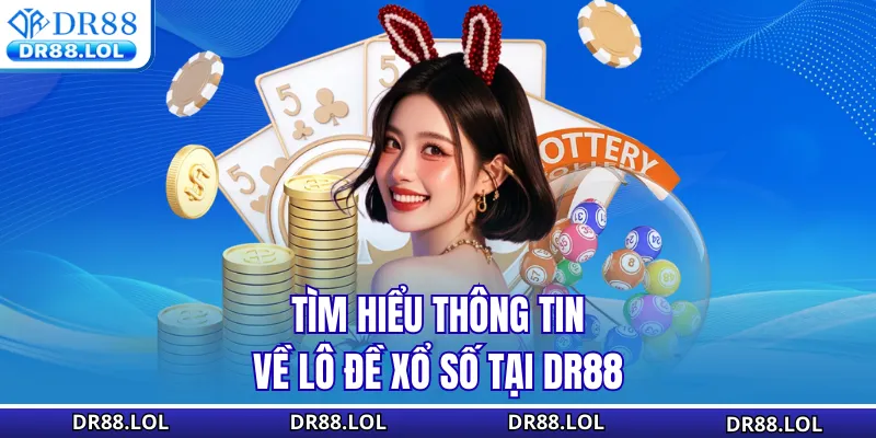 Lô đề xổ số DR88 Tìm hiểu thông tin về lô đề xổ số DR88