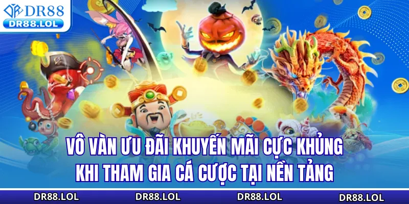 Nổ Hũ DR88 Vô vàn ưu đãi khuyến mãi cực khủng khi tham gia cá cược tại nền tảng