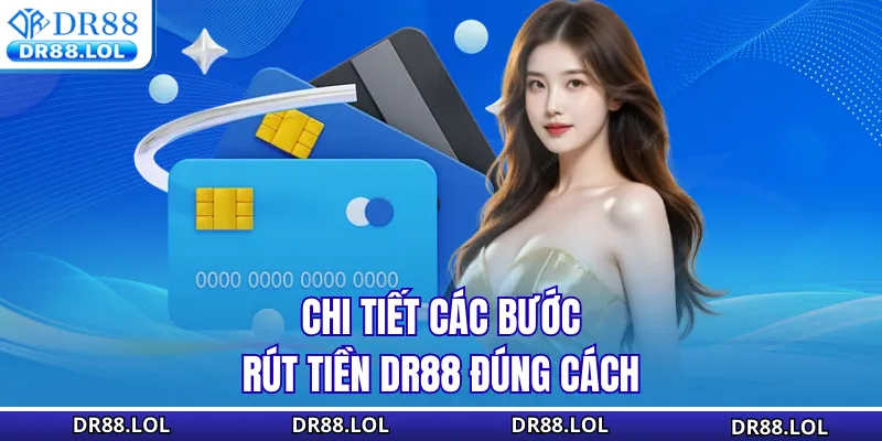 Rút Tiền DR88 – Top 3 Cách Tiết Kiệm Thời Gian Nhất Chi tiết các bước rút tiền DR88 đúng cách