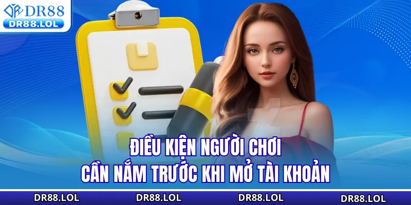 Đăng Ký DR88 - Hướng Dẫn Nhanh Cách Mở Tài Khoản An Toàn Điều kiện người chơi cần nắm trước khi mở tài khoản