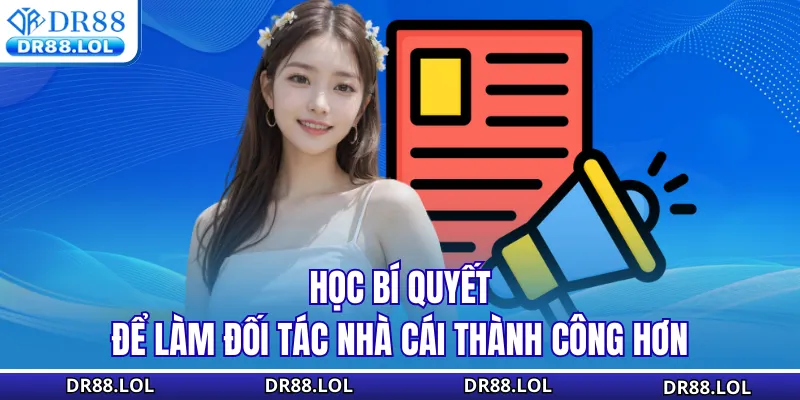 Đại Lý DR88 - Cơ Hội Nhận Hoa Hồng Lên Đến 60% Mỗi Tháng Học bí quyết để làm đối tác nhà cái thành công hơn