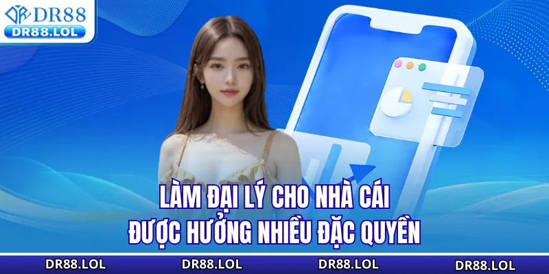 Đại Lý DR88 - Cơ Hội Nhận Hoa Hồng Lên Đến 60% Mỗi Tháng Làm đại lý cho nhà cái được hưởng nhiều đặc quyền