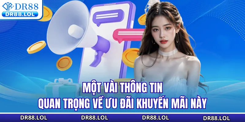 Thưởng Nạp Đầu DR88 - Nhận Quà Liền Tay Ưu Đãi Cho Tân Thủ Một vài thông tin quan trọng về ưu đãi khuyến mãi này