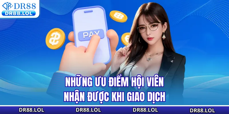 Nạp Tiền DR88 - Khám Phá 100+ Lợi Ích Bất Ngờ Tại Đây Những ưu điểm hội viên nhận được khi giao dịch