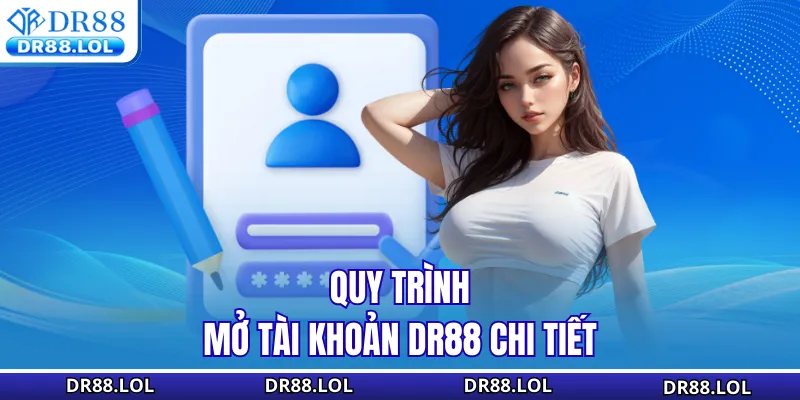 Đăng Ký DR88 - Hướng Dẫn Nhanh Cách Mở Tài Khoản An Toàn Quy trình mở tài khoản DR88 chi tiết