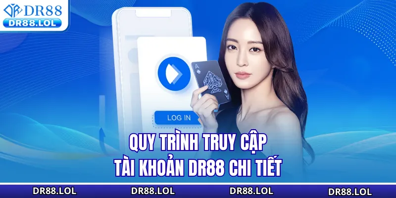 Đăng Nhập DR88 - Truy Cập Tài Khoản Siêu Nhanh Và An Toàn Quy trình truy cập tài khoản DR88 chi tiết