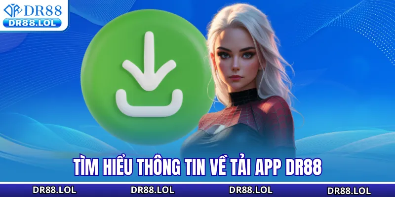 Tải App DR88 - Download Ứng Dụng Nhanh Chóng Thưởng 88K Tìm hiểu thông tin về tải app DR88