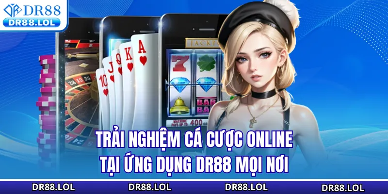 Tải App DR88 - Download Ứng Dụng Nhanh Chóng Thưởng 88K Trải nghiệm cá cược online tại ứng dụng DR88 mọi nơi